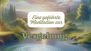 Geführte Meditation zur Vergebung Finde Inneren Frieden und Heilung [upl. by Ellednek]