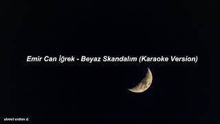 Emir Can İğrek  Beyaz Skandalım Karaoke Version [upl. by Eleonora]