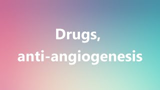 Drugs antiangiogenesis  Medical Definition and Pronunciation [upl. by Schmitz]