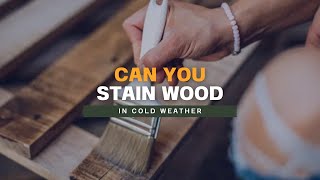 Can You Stain Wood in Cold Weather [upl. by Lengel]