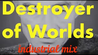 Destroyer of Worlds  industrial mix [upl. by Ttevy96]