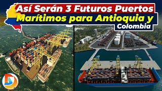 Así Serán 3 Futuros Puertos Marítimos para Antioquia y Colombia [upl. by Sethi861]