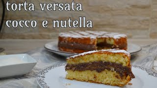 TORTA VERSATA COCCO E NUTELLA  ricetta facile e veloce [upl. by Kelwen]