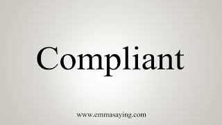 How To Say Compliant [upl. by Oilcareh]