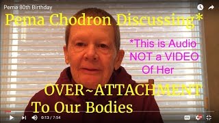 Pema Chodron Discusses the Absurdity of Our OverAttachment to Our Body [upl. by Coop]