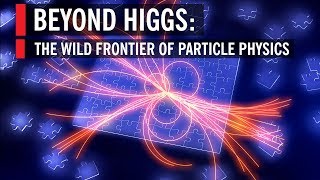 Beyond Higgs The Wild Frontier of Particle Physics [upl. by Nathanoj]