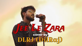 Jee Le Zara  cover by DilRaj dlrj [upl. by Enelrac]