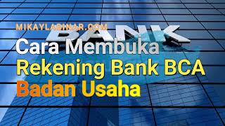 Cara Membuka Rekening BCA di Bank untuk Badan Usaha [upl. by Odlanra]