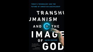 Jacob Shatzer  Transhumanism and the Image of God [upl. by Yrok877]