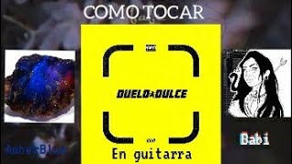 Como tocar duelo dulce en guitarra babi  Duelo Dulce guitarra tutorial [upl. by Renrew]