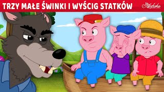 Trzy Małe Świnki i Wyścig Statków 🐷🐺  Bajki po Polsku  Bajka i opowiadania na Dobranoc  Kreskówka [upl. by Atoel516]