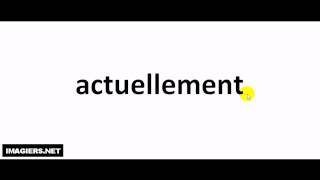 How to pronounce actuellement [upl. by Toffey938]