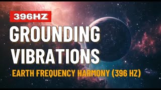 Grounding Vibrations Earth Frequency Harmony 396 Hz [upl. by Atenik]