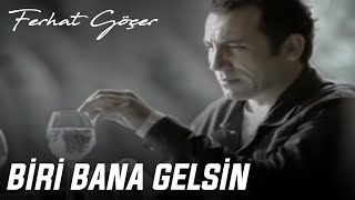 Ferhat Göçer  Biri Bana Gelsin [upl. by Aryn]