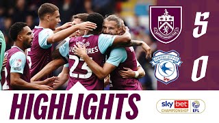 Clarets Hit FIVE In Bluebirds Thumping  HIGHLIGHTS  Burnley v Cardiff City [upl. by Gniliem]