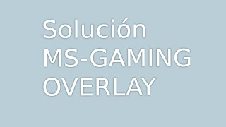 SOLUCIÓN MS GAMING OVERLAY WINDOWS 10 [upl. by Esorylime]