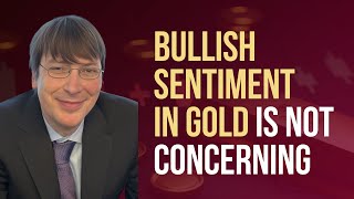 Why Bullish Sentiment in Gold Shouldnt Worry Investors [upl. by Nnayt]