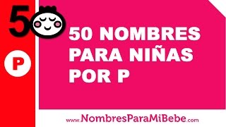 50 nombres para niñas por P  los mejores nombres de bebé  wwwnombresparamibebecom [upl. by Gillespie381]