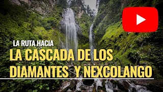 La ruta hacia la Cascada de los diamantes y Nexcolango [upl. by Aeiram]