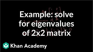 Example solving for the eigenvalues of a 2x2 matrix  Linear Algebra  Khan Academy [upl. by Nelleus739]