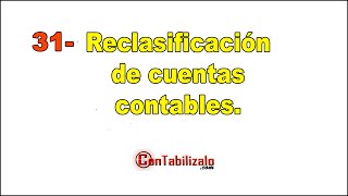 31 Reclasificación de cuentas contables [upl. by Kolnick940]