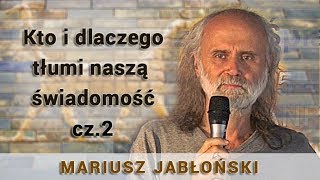 Kto i dlaczego tłumi naszą świadomość  część 2  Mariusz Jabłoński [upl. by Grefe61]