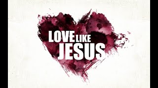 Love Like Jesus [upl. by Hinch]