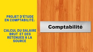 Projet détude en comptabilitéCalcul du salaire brut et des Retenues à la source [upl. by Nilrah]