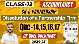 Q14  Q15  Q16  Q17  CH 5 DISSOLUTION OF A PARTNER FIRM  CLASS 12 ACCOUNTSDK GOEL SOLUTIONS [upl. by Boyd]