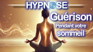 HYPNOSE PUISSANTE  GUÉRISON Pendant le Sommeil Méditation Guidée Détente Profonde [upl. by Notrab458]