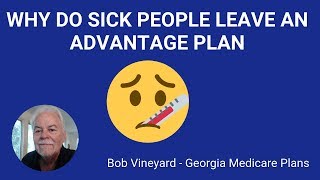 Medicare Advantage Plans  Why Do Sick People Leave Them [upl. by Denoting]