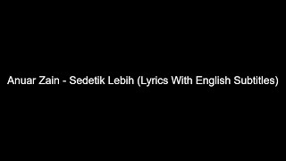 Anuar Zain  Sedetik Lebih Lyrics With English Subtitles [upl. by Loraine]