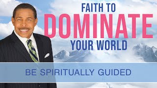 Be Spiritually Guided  Faith To Dominate Your World [upl. by Eiramassenav]