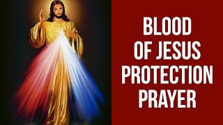 PRAYER TO PLEAD THE DIVINE BLOOD OF JESUS FOR PROTECTION [upl. by Enihpets179]