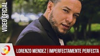 Lorenzo Mendez  Imperfectamente Perfecta Video Oficial [upl. by Kachine]