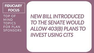 Bill introduced to the Senate would allow 403b plans to invest using CITs [upl. by Panta]