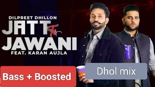 Jatt Te Jawani Dhol mix karan aujlaDilpreet dhillon Bass Boosted [upl. by Arahset514]