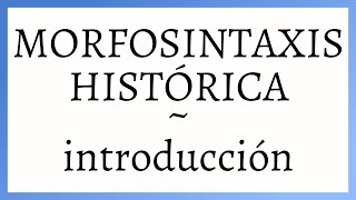 MORFOSINTAXIS HISTÓRICA introducción ‹ Curso de gramática histórica del español 16 [upl. by Yrrab]