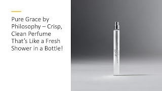 Pure Grace by Philosophy – Crisp Clean Perfume That’s Like a Fresh Shower in a Bottle [upl. by Goines]