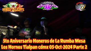 🔥 RUMBA CALIENTE 5 ANIVERSARIO HORNEROS DE LA RUMBA🇵🇪 MESA HORNOS TLALPAN 05OCTUBRE2024 PARTE 2🌴 [upl. by Ahtinak]