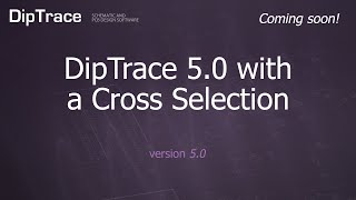 Coming soon DipTrace 50 with a Cross Selection DipTrace Feature Review [upl. by Smoht]