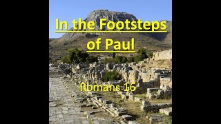 13 Oct 24 Footsteps of Paul 6  Romans 16 [upl. by Line153]