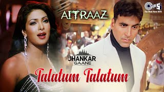 Talatum Talatum  Akshay Kumar  Priyanka Chopra  Kareena  Udit Narayan  Alka Yagnik  Jhankar [upl. by Ettelliw]