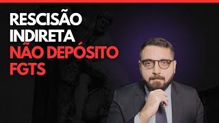 RESCISÃO INDIRETA POR NÃO DEPÓSITO DO FGTS [upl. by Amaral]