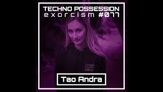 Tao Andra  Techno Possession  Exorcism 077 [upl. by Mosenthal]