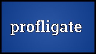 Profligate Meaning [upl. by Franni]