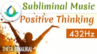 Positive Thinking Subliminal Music POWERFUL 🎧 Theta Waves  432 Hz [upl. by Ayardna42]