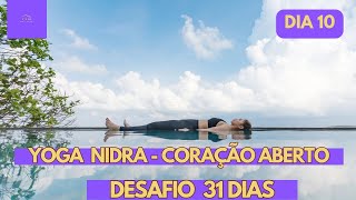 DIA 10  YOGA NIDRA  CORAÇÃO ABERTO [upl. by Nwahsiek]