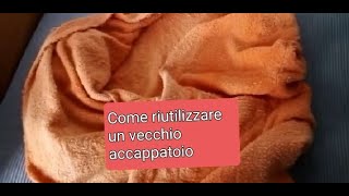 Riutilizzare un vecchio accappatoio [upl. by Naahs]