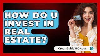 How Do U Invest In Real Estate  CreditGuide360com [upl. by Snodgrass123]